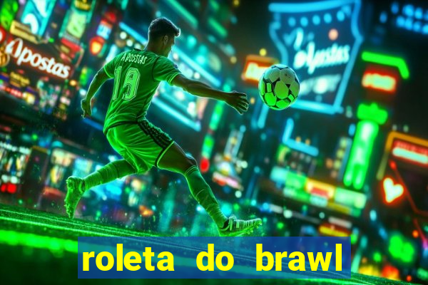 roleta do brawl stars 2024