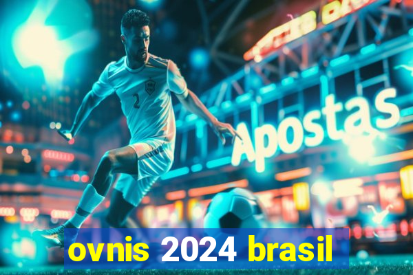 ovnis 2024 brasil