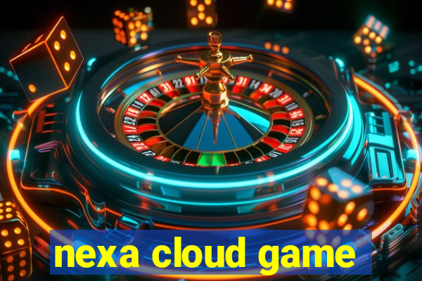 nexa cloud game
