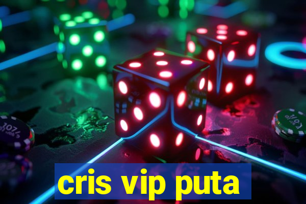 cris vip puta