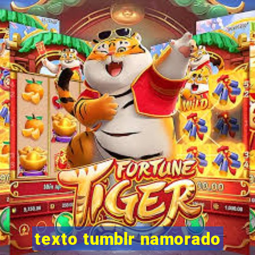 texto tumblr namorado