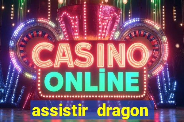 assistir dragon super dublado