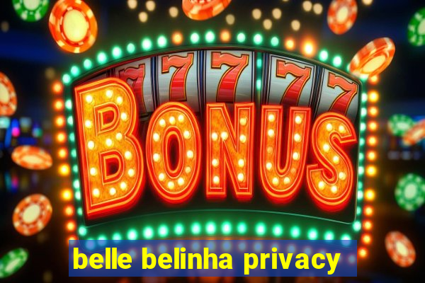 belle belinha privacy