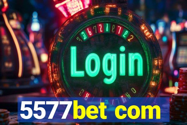 5577bet com