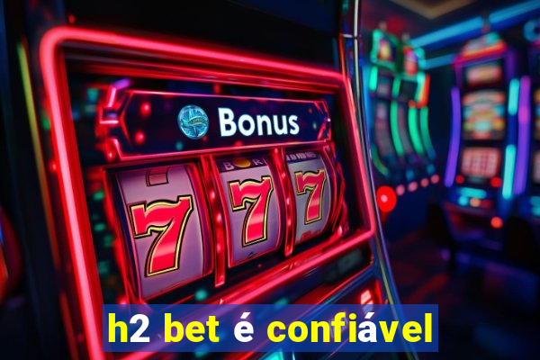 h2 bet é confiável