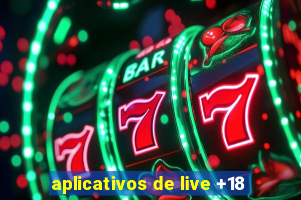 aplicativos de live +18