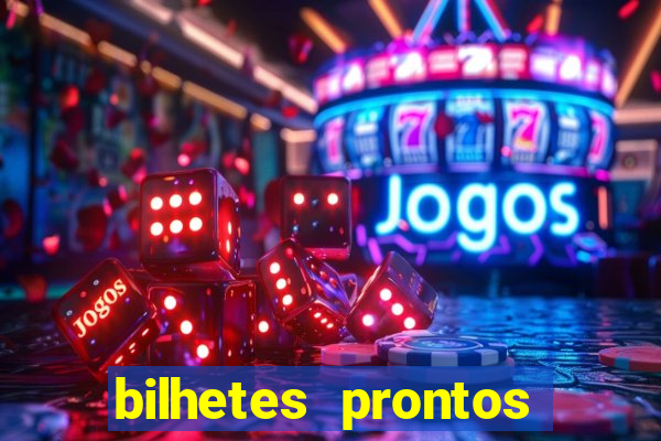 bilhetes prontos para hoje