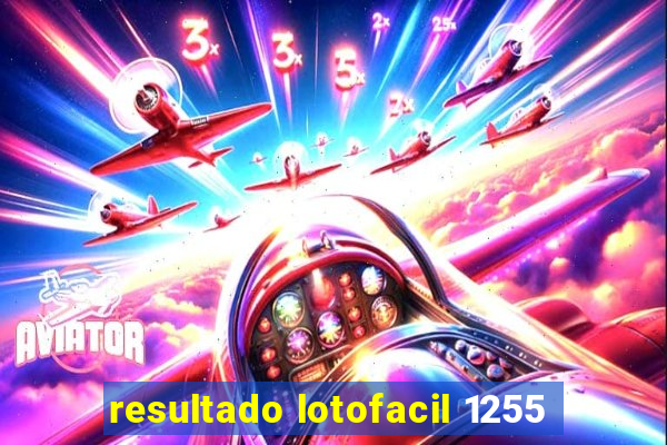 resultado lotofacil 1255