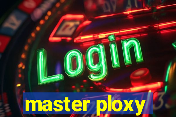 master ploxy