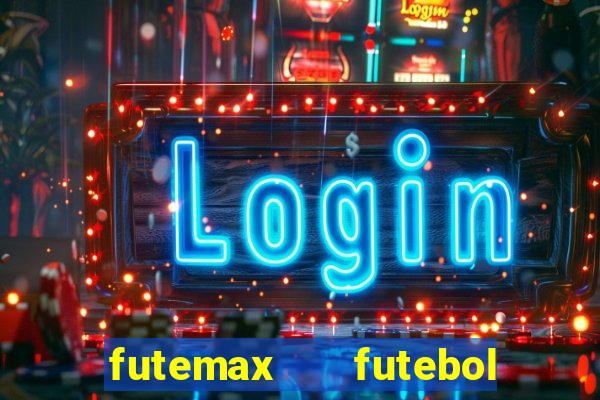 futemax   futebol ao vivo