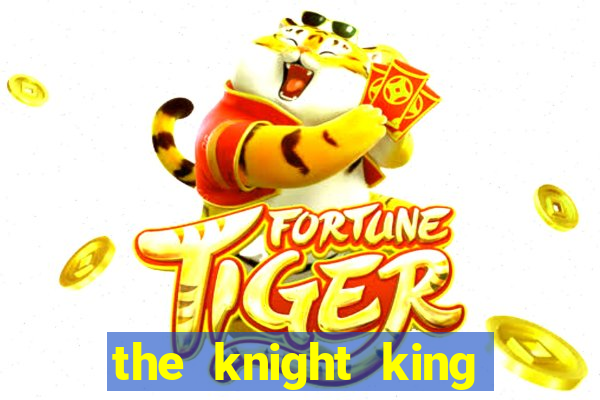 the knight king who returned with a god cap 1