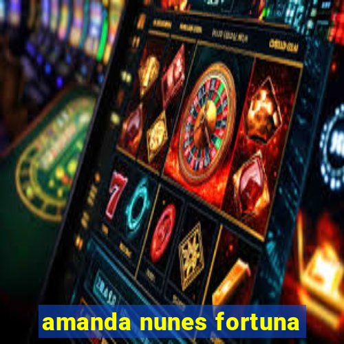 amanda nunes fortuna