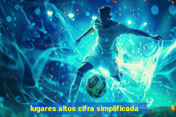 lugares altos cifra simplificada