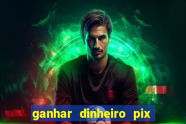 ganhar dinheiro pix de verdade bingo