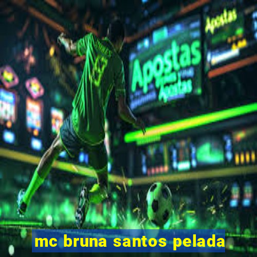 mc bruna santos pelada