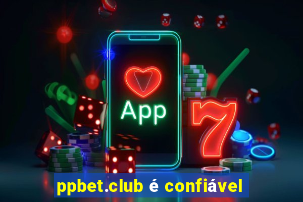 ppbet.club é confiável