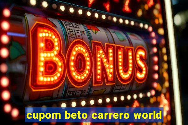 cupom beto carrero world
