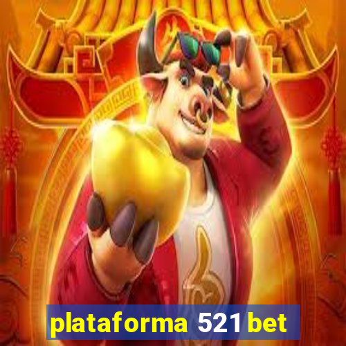 plataforma 521 bet