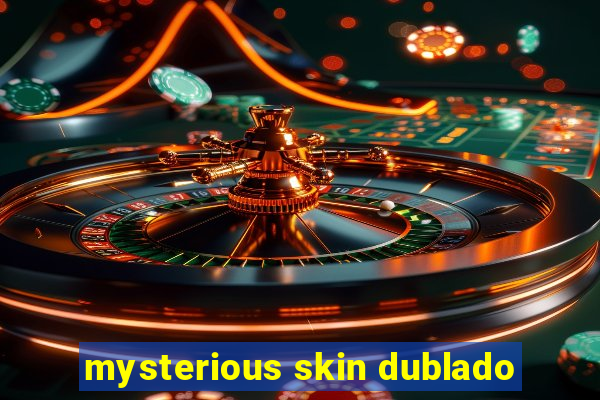 mysterious skin dublado