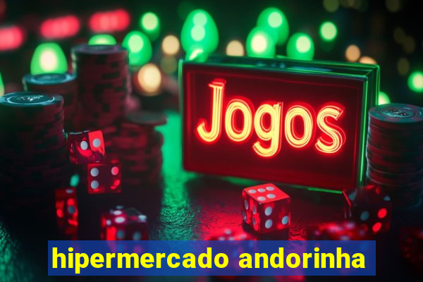 hipermercado andorinha