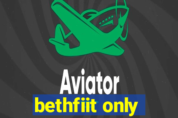 bethfiit only