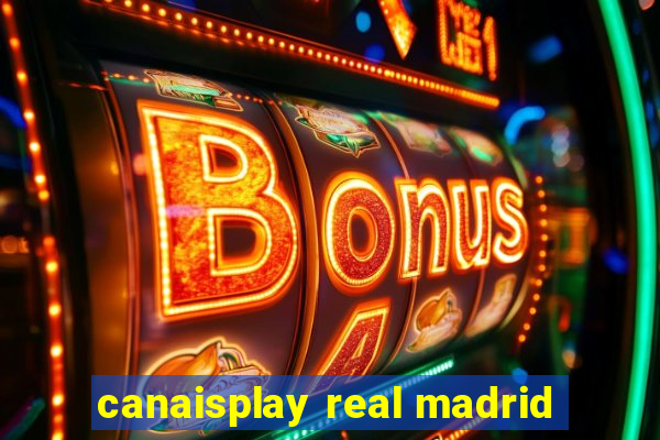 canaisplay real madrid