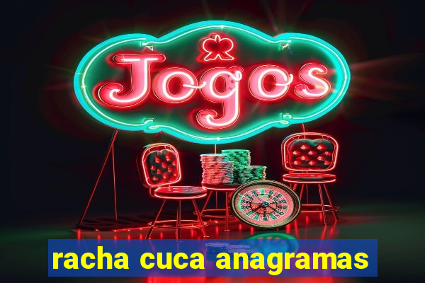 racha cuca anagramas