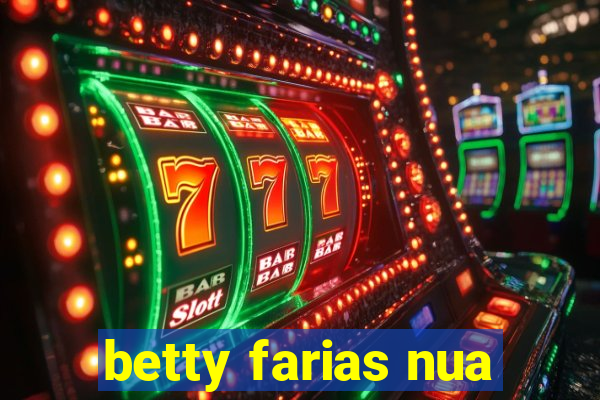 betty farias nua