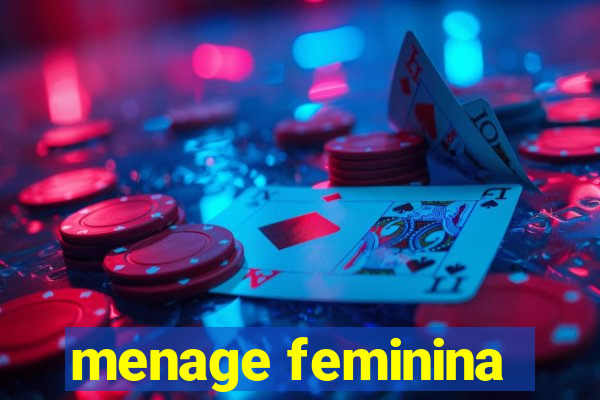 menage feminina