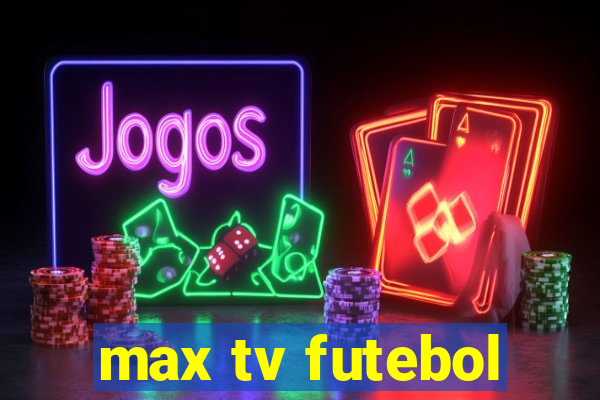 max tv futebol