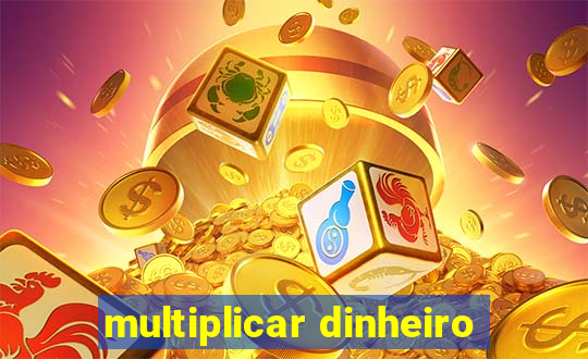 multiplicar dinheiro