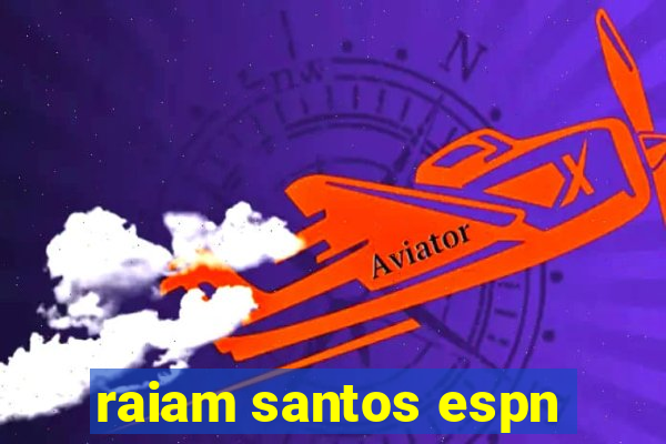 raiam santos espn