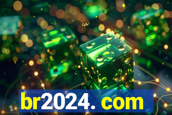 br2024. com