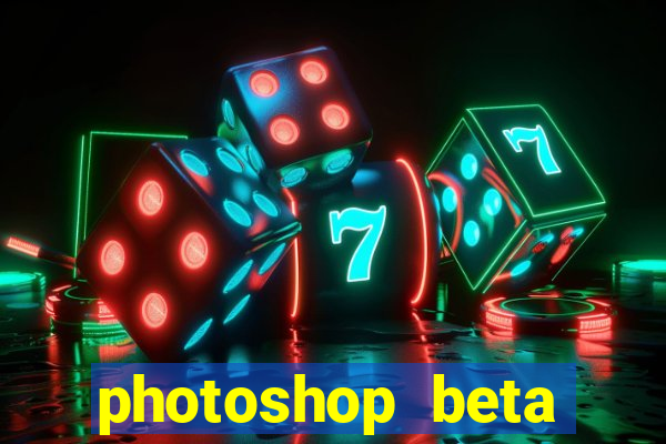 photoshop beta crackeado 2024