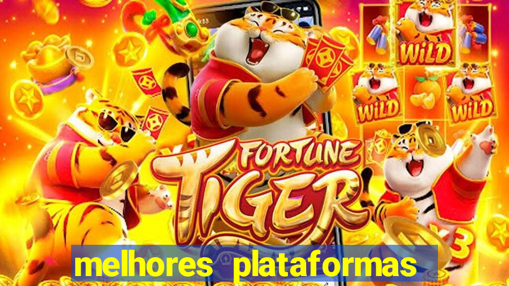 melhores plataformas do tigrinho