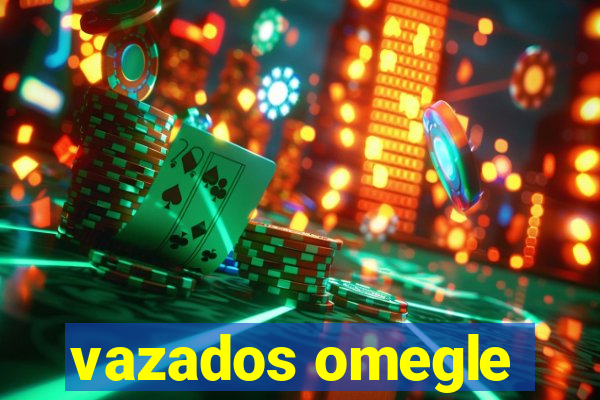 vazados omegle