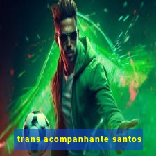 trans acompanhante santos
