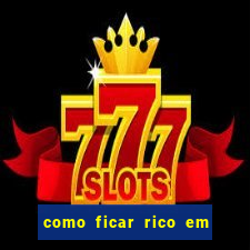 como ficar rico em 3 dias