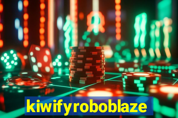kiwifyroboblaze