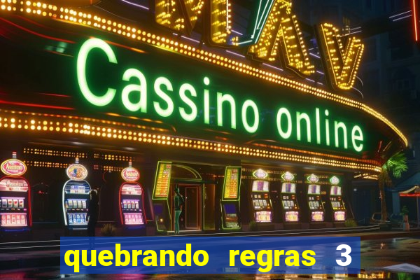 quebrando regras 3 filme completo dublado