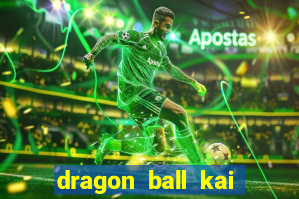 dragon ball kai dublado online