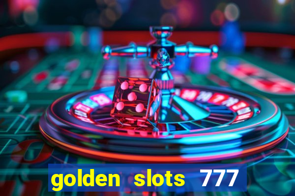 golden slots 777 paga mesmo