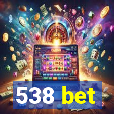 538 bet