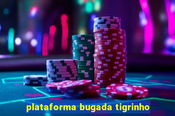 plataforma bugada tigrinho
