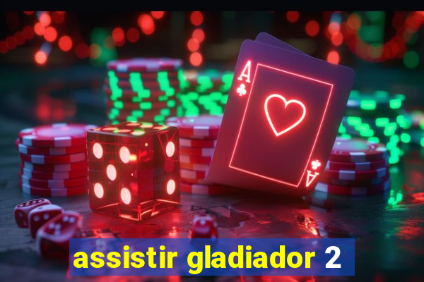 assistir gladiador 2