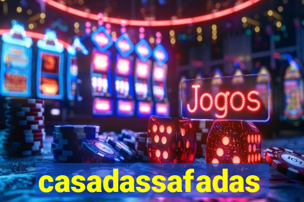 casadassafadas