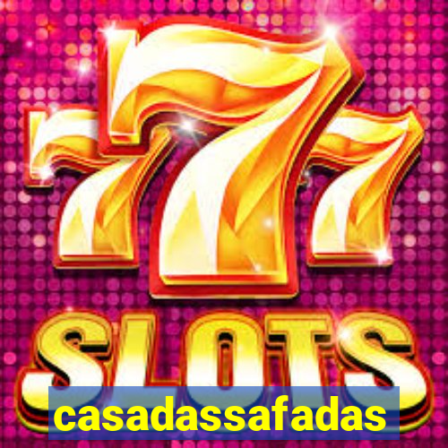casadassafadas