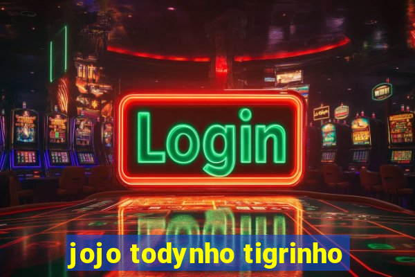 jojo todynho tigrinho