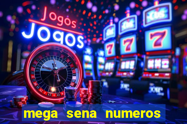 mega sena numeros que mais saem