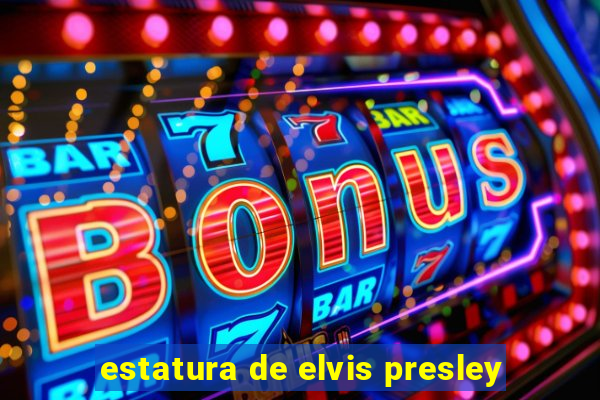 estatura de elvis presley